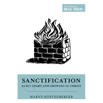 "Sanctification as Set Apart and Growing in Christ" - "" ("Kstenberger Margaret Elizabeth")(Pape