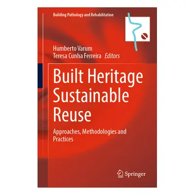 "Built Heritage Sustainable Reuse: Approaches, Methodologies and Practices" - "" ("Varum Humbert