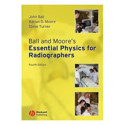 "Ball and Moore's Essential Physics for Radiographers" - "" ("Ball John L.")(Paperback)