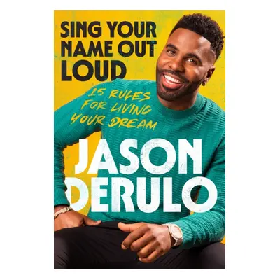 "Sing Your Name Out Loud" - "15 Rules for Living Your Dream" ("Derulo Jason")(Paperback / softba