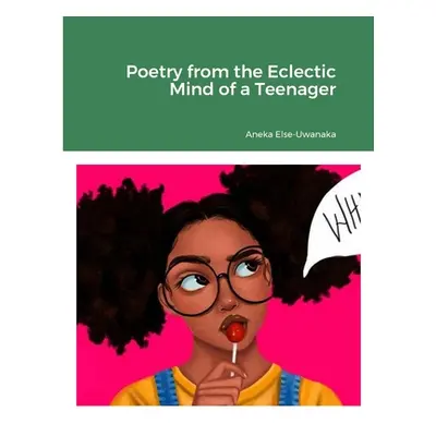 "Poetry from the Eclectic Mind of a Teenager" - "" ("Else-Uwanaka Aneka")(Paperback)