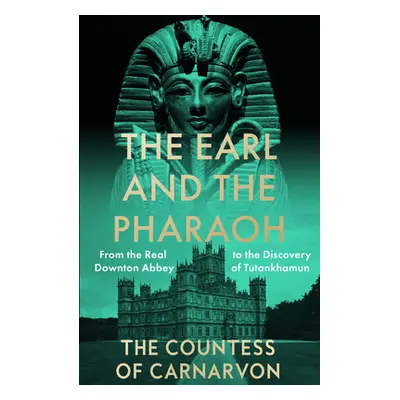 "Earl and the Pharaoh" - "From the Real Downton Abbey to the Discovery of Tutankhamun" ("Carnarv