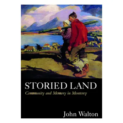 "Storied Land: Community and Memory in Monterey" - "" ("Walton John")(Paperback)