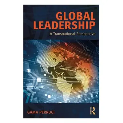 "Global Leadership: A Transnational Perspective" - "" ("Perruci Gama")(Paperback)