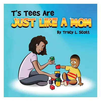 "T's Tees Are Just Like A Mom" - "" ("Scott Tracy L.")(Paperback)