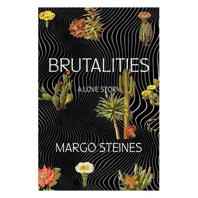 "Brutalities: A Love Story" - "" ("Steines Margo")(Paperback)