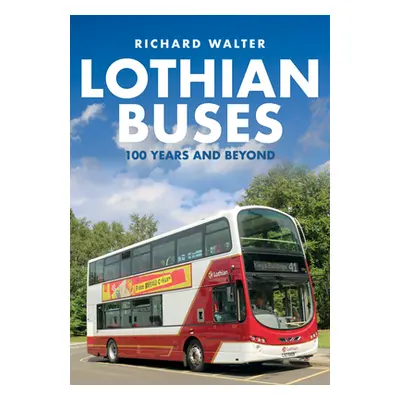 "Lothian Buses: 100 Years and Beyond" - "" ("Walter Richard")(Paperback)