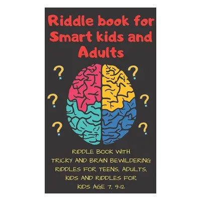 "Riddle book for Smart kids and Adults: Riddle book with tricky and brain bewildering riddles fo