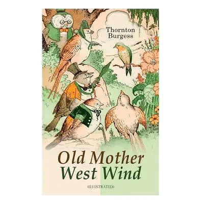 "Old Mother West Wind (Illustrated): Children's Bedtime Story Book" - "" ("Burgess Thornton")(Pa