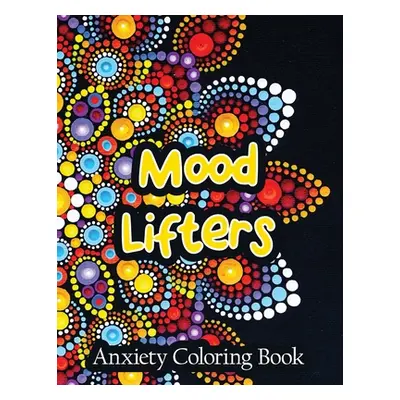 "Mood Lifters Anxiety Coloring Book: A Scripture Coloring Book for Adults & Teens, Relaxing & Cr