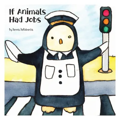 "If Animals Had Jobs" - "" ("Derobertis Dennis")(Paperback)