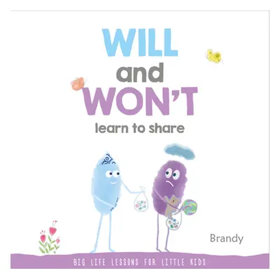 "Will and Won't Learn to Share: Big Life Lessons for Little Kids" - "" ("Brandy")(Paperback)