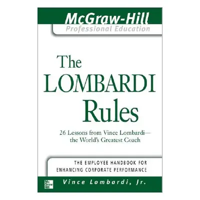 "The Lombardi Rules: 26 Lessons from Vince Lombardi--The World's Greatest Coach" - "" ("Lombardi