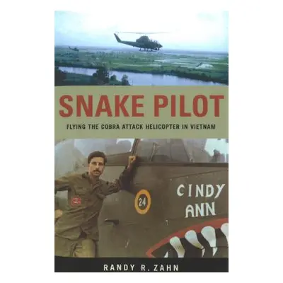 "Snake Pilot: Flying the Cobra Attack Helicopter in Vietnam" - "" ("Zahn Randy")(Paperback)