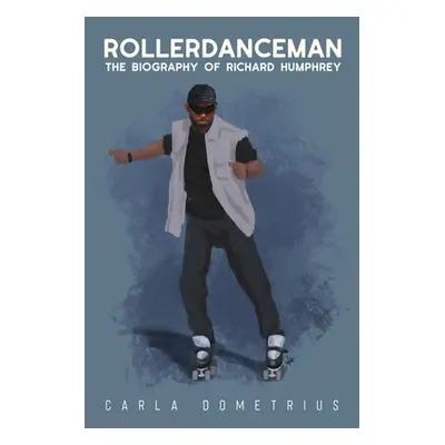 "Rollerdanceman: The Biography of Richard Humphrey" - "" ("Dometrius Carla")(Paperback)