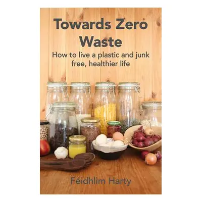 "Towards Zero Waste: How to Live a Circular Life" - "" ("Harty Fidhlim")(Paperback)