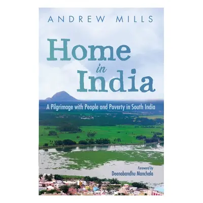 "Home in India: A Pilgrimage with People and Poverty in South India" - "" ("Mills Andrew")(Paper