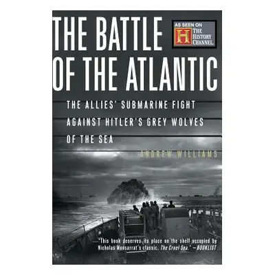 "The Battle of the Atlantic: The Allies' Submarine Fight Against Hitler's Gray Wolves of the Sea