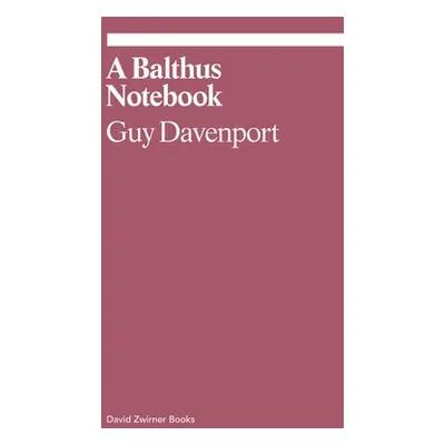 "A Balthus Notebook" - "" ("Davenport Guy")(Paperback)