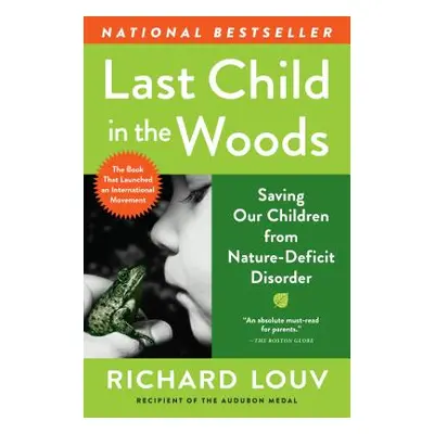 "Last Child in the Woods: Saving Our Children from Nature-Deficit Disorder" - "" ("Louv Richard"