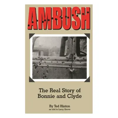 "Ambush: The Real Story of Bonnie and Clyde" - "" ("Hinton Ted")(Paperback)