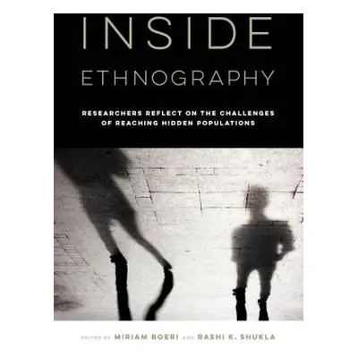 "Inside Ethnography: Researchers Reflect on the Challenges of Reaching Hidden Populations" - "" 