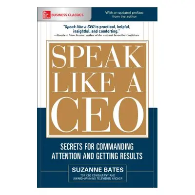 "Speak Like a Ceo: Secrets for Commanding Attention and Getting Results" - "" ("Bates Suzanne")(