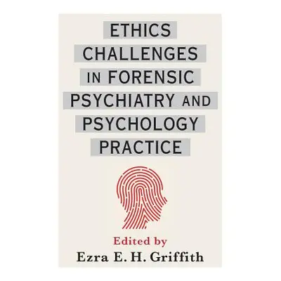 "Ethics Challenges in Forensic Psychiatry and Psychology Practice" - "" ("Griffith Ezra")(Pevná 