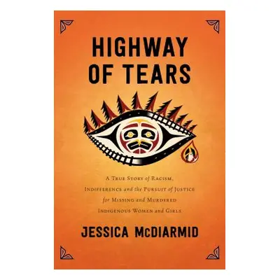 "Highway of Tears: A True Story of Racism, Indifference, and the Pursuit of Justice for Missing 