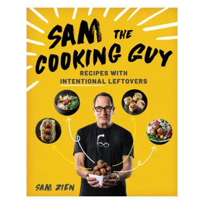 "Sam the Cooking Guy: Recipes with Intentional Leftovers" - "" ("Zien Sam")(Paperback)