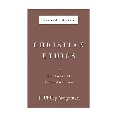 "Christian Ethics, Second Edition: A Historical Introduction" - "" ("Wogaman J. Philip")(Paperba