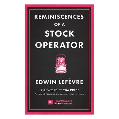 "Reminiscences of a Stock Operator: The Classic Novel Based on the Life of Legendary Stock Marke