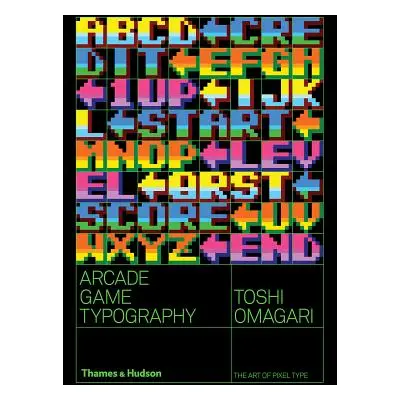 "Arcade Game Typography: The Art of Pixel Type" - "" ("Omigari Toshi")(Paperback)