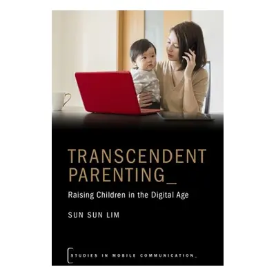 "Transcendent Parenting: Raising Children in the Digital Age" - "" ("Lim Sun Sun")(Paperback)