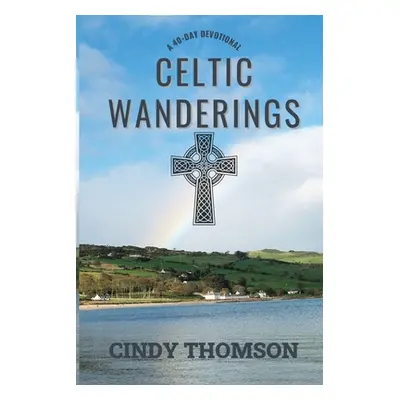 "Celtic Wanderings: A 40-Day Devotional" - "" ("Thomson Cindy")(Paperback)