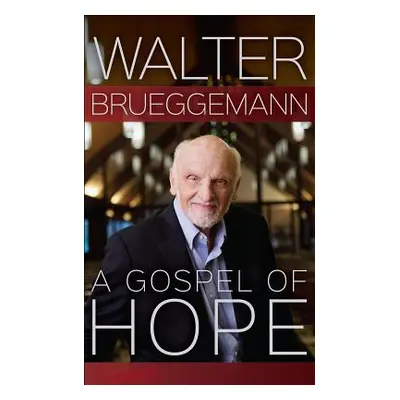 "A Gospel of Hope" - "" ("Brueggemann Walter")(Pevná vazba)