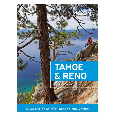 "Moon Tahoe & Reno: Local Spots, Getaway Ideas, Hiking & Skiing" - "" ("Szanto Nicole")(Paperbac