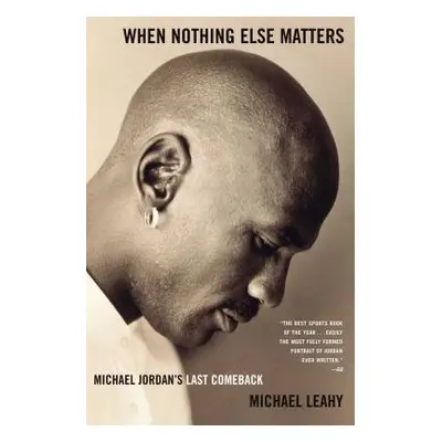 "When Nothing Else Matters: Michael Jordan's Last Comeback" - "" ("Leahy Michael")(Paperback)