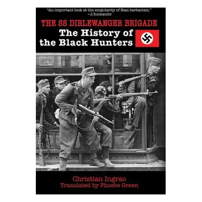 "The SS Dirlewanger Brigade: The History of the Black Hunters" - "" ("Ingrao Christian")(Paperba