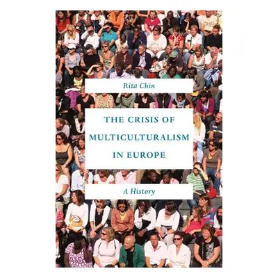 "The Crisis of Multiculturalism in Europe: A History" - "" ("Chin Rita")(Paperback)