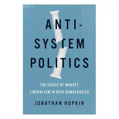 "Anti-System Politics: The Crisis of Market Liberalism in Rich Democracies" - "" ("Hopkin Jonath