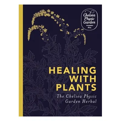 "Healing with Plants: The Chelsea Physic Garden Herbal" - "" ("Chelsea Physic Garden")(Pevná vaz