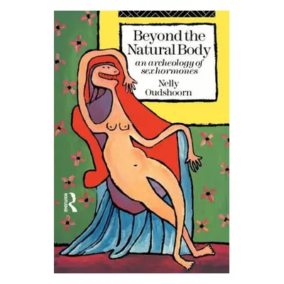 "Beyond the Natural Body: An Archaeology of Sex Hormones" - "" ("Oudshoorn Nelly")(Paperback)