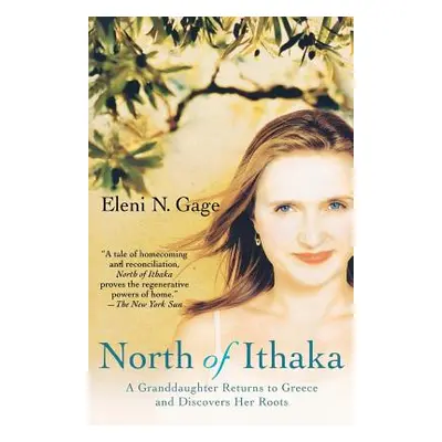 "North of Ithaka: A Granddaughter Returns to Greece and Discovers Her Roots" - "" ("Gage Eleni N