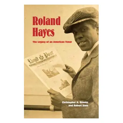 "Roland Hayes: The Legacy of an American Tenor" - "" ("Brooks Christopher A.")(Pevná vazba)