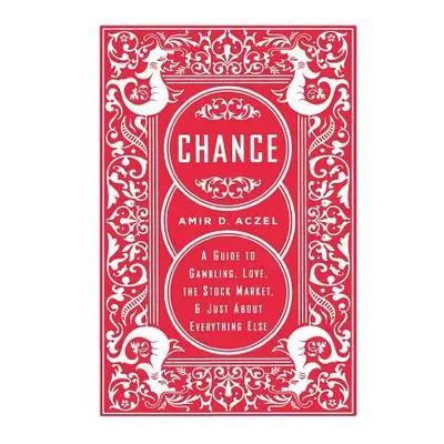 "Chance: A Guide to Gambling, Love, the Stock Market, and Just about Everything Else" - "" ("Acz