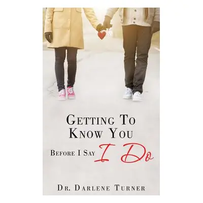 "Getting To Know You Before I say I Do" - "" ("Turner Darlene")(Paperback)