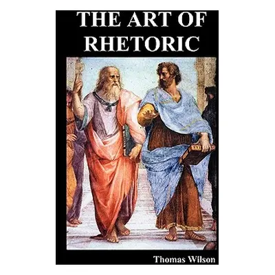 "The Art of Rhetoric" - "" ("Wilson Thomas")(Pevná vazba)