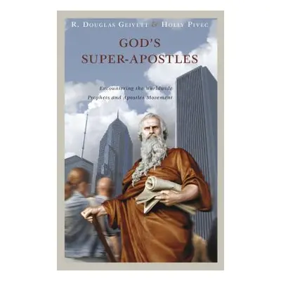 "God's Super-Apostles: Encountering the Worldwide Prophets and Apostles Movement" - "" ("Geivett