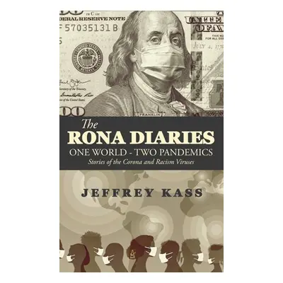 "The Rona Diaries: One World, Two Pandemics" - "" ("Kass Jeffrey")(Pevná vazba)